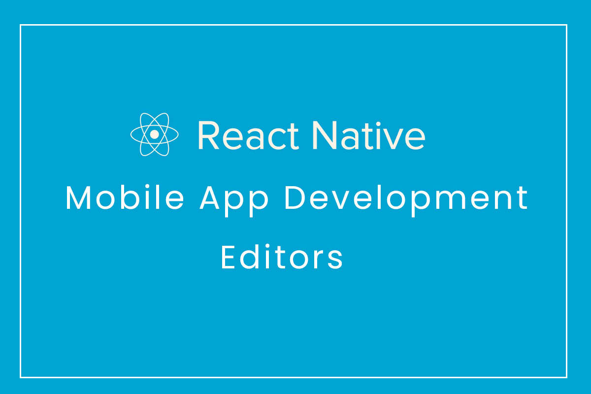 React Native Mobile App Development Editors - Appkineticsllc